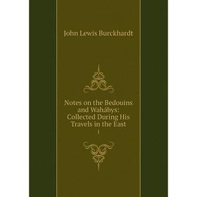 Книга Notes on the Bedouins and Wahábys: Collected During His Travels in the East 1
Книга Notes on the Bedouins and Wahábys: Collected During His Travels in the East 1
