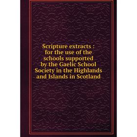 Книга Scripture extracts: for the use of the schools supported by the Gaelic School Society in the Highlands and Islands in Scotland
Книга Scripture extracts: for the use of the schools supported by the Gaelic School Society in the Highlands and Islands in Scotland