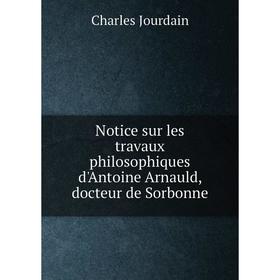 Книга Notice sur les travaux philosophiques d'Antoine Arnauld, docteur de Sorbonne
Книга Notice sur les travaux philosophiques d'Antoine Arnauld, docteur de Sorbonne