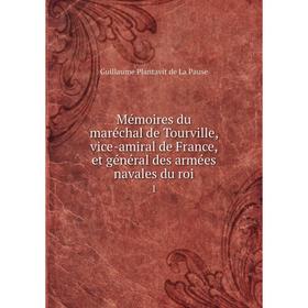 Книга Mémoires du maréchal de Tourville, vice-amiral de France, et général des armées navales du roi1
Книга Mémoires du maréchal de Tourville, vice-amiral de France, et général des armées navales du roi1