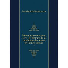 Книга Mémoires secrets pour servir à l'histoire de la republique des lettres en France, depuis9
Книга Mémoires secrets pour servir à l'histoire de la republique des lettres en France, depuis9