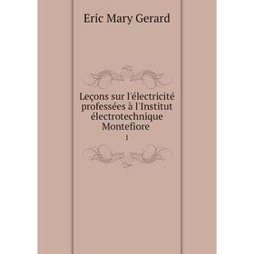 Книга Leçons sur l'électricité professées à l'Institut électrotechnique Montefiore 1
Книга Leçons sur l'électricité professées à l'Institut électrotechnique Montefiore 1