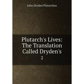 Книга Plutarch's Lives: The Translation Called Dryden's 2. John Dryden Plutarchus
Книга Plutarch's Lives: The Translation Called Dryden's 2. John Dryden Plutarchus