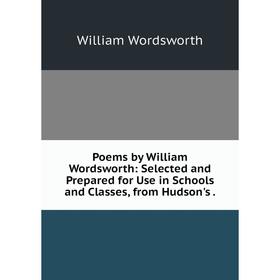 Книга Poems by William Wordsworth: Selected and Prepared for Use in Schools and Classes, from Hudson's. Wordsworth William
Книга Poems by William Wordsworth: Selected and Prepared for Use in Schools and Classes, from Hudson's. Wordsworth William