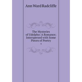 Книга The Mysteries of Udolpho: A Romance; Interspersed with Some Pieces of Poetry 4. Ann Ward Radcliffe
Книга The Mysteries of Udolpho: A Romance; Interspersed with Some Pieces of Poetry 4. Ann Ward Radcliffe