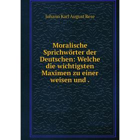 Книга Moralische Sprichwörter der Deutschen: Welche die wichtigsten Maximen zu einer weisen
Книга Moralische Sprichwörter der Deutschen: Welche die wichtigsten Maximen zu einer weisen