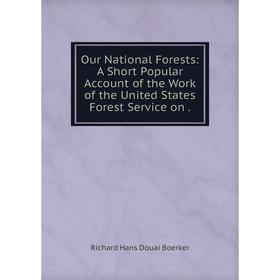 Книга Our National Forests: A Short Popular Account of the Work of the United States Forest Service
Книга Our National Forests: A Short Popular Account of the Work of the United States Forest Service