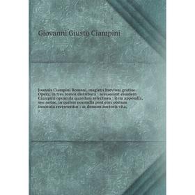 Книга Joannis Ciampini Romani, magistri brevium gratiae. Opera, in tres tomos distributa: acesserunt eiusdem Ciampini opuscula quaedam selectiora
Книга Joannis Ciampini Romani, magistri brevium gratiae. Opera, in tres tomos distributa: acesserunt eiusdem Ciampini opuscula quaedam selectiora