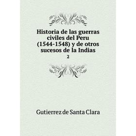 Книга Historia de las guerras civiles del Peru (1544-1548) y de otros sucesos de la Indias 2. Gutierrez de Santa Clara
Книга Historia de las guerras civiles del Peru (1544-1548) y de otros sucesos de la Indias 2. Gutierrez de Santa Clara