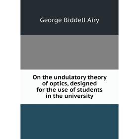 Книга On the undulatory theory of optics, designed for the use of students in the University
Книга On the undulatory theory of optics, designed for the use of students in the University
