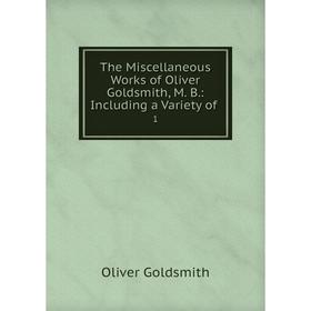 Книга The Miscellaneous Works of Oliver Goldsmith, M. B.: Including a Variety of. 1. Oliver Goldsmith
Книга The Miscellaneous Works of Oliver Goldsmith, M. B.: Including a Variety of. 1. Oliver Goldsmith
