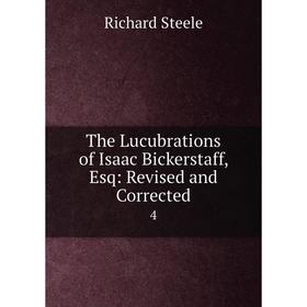 Книга The Lucubrations of Isaac Bickerstaff, Esq: Revised and Corrected 4. Steele Richard
Книга The Lucubrations of Isaac Bickerstaff, Esq: Revised and Corrected 4. Steele Richard
