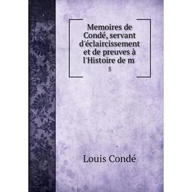 Книга Memoires de Condé, servant d'éclaircissement et de preuves à l'Histoire de m5
Книга Memoires de Condé, servant d'éclaircissement et de preuves à l'Histoire de m5