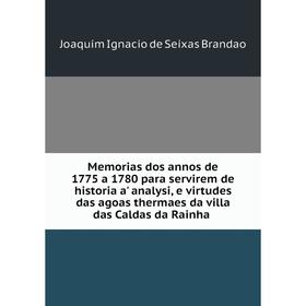Книга Memoria s dos annos de 1775 a 1780 para servirem de historia a' analysi, e virtudes das agoas thermaes da villa das Caldas da Rainha
Книга Memoria s dos annos de 1775 a 1780 para servirem de historia a' analysi, e virtudes das agoas thermaes da villa das Caldas da Rainha