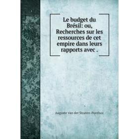 Книга Le budget du Brésil: ou, Recherches sur les ressources de cet empire dans leurs rapports avec
Книга Le budget du Brésil: ou, Recherches sur les ressources de cet empire dans leurs rapports avec
