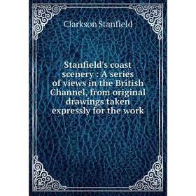 Книга Stanfield's coast scenery: A series of views in the British Channel, from original drawings taken expressly for the work. Clarkson Stanfield
Книга Stanfield's coast scenery: A series of views in the British Channel, from original drawings taken expressly for the work. Clarkson Stanfield