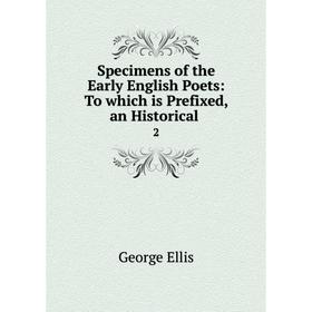 Книга Specimens of the Early English Poets: To which is Prefixed, an Historical. 2. George Ellis
Книга Specimens of the Early English Poets: To which is Prefixed, an Historical. 2. George Ellis