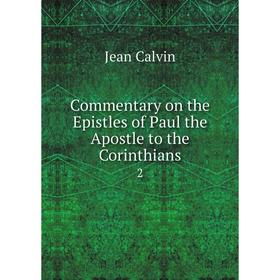 Книга Commentary on the Epistles of Paul the Apostle to the Corinthians 2. Calvin Jean
Книга Commentary on the Epistles of Paul the Apostle to the Corinthians 2. Calvin Jean
