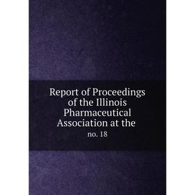 Книга Report of Proceedings of the Illinois Pharmaceutical Association at the. no. 18
Книга Report of Proceedings of the Illinois Pharmaceutical Association at the. no. 18