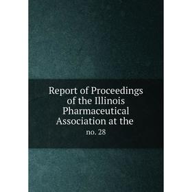Книга Report of Proceedings of the Illinois Pharmaceutical Association at the. no. 28
Книга Report of Proceedings of the Illinois Pharmaceutical Association at the. no. 28