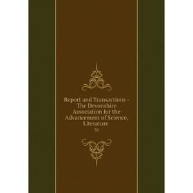 Книга Report and Transactions - The Devonshire Association for the Advancement of Science, Literature. 30
Книга Report and Transactions - The Devonshire Association for the Advancement of Science, Literature. 30