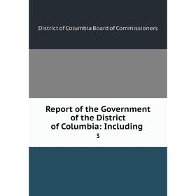 Книга Report of the Government of the District of Columbia: Including. 3. District of Columbia Board of Commissioners
Книга Report of the Government of the District of Columbia: Including. 3. District of Columbia Board of Commissioners