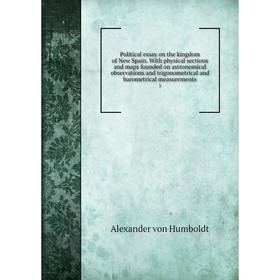 Книга Political essay on the kingdom of New Spain. With physical sections and maps founded on astronomical observations and trigonometrical and barome
Книга Political essay on the kingdom of New Spain. With physical sections and maps founded on astronomical observations and trigonometrical and barome