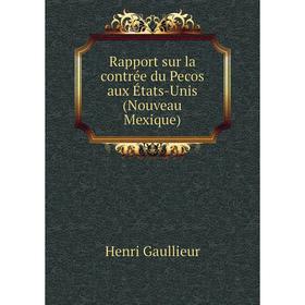 Книга Rapport sur la contrée du Pecos aux États-Unis (Nouveau Mexique). Henri Gaullieur
Книга Rapport sur la contrée du Pecos aux États-Unis (Nouveau Mexique). Henri Gaullieur