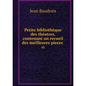 Книга Petite bibliothèque des théatres, contenant un recueil des meilleures pieces. 45. Jean Baudrais
Книга Petite bibliothèque des théatres, contenant un recueil des meilleures pieces. 45. Jean Baudrais