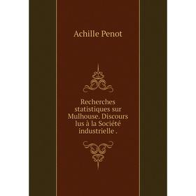 Книга Recherches statistiques sur Mulhouse. Discours lus à la Société industrielle. Achille Penot
Книга Recherches statistiques sur Mulhouse. Discours lus à la Société industrielle. Achille Penot