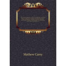 Книга The American museum, or Universal magazine: containing essays on agriculture, commerce, manufactures, politics, morals and manners: sketches of
Книга The American museum, or Universal magazine: containing essays on agriculture, commerce, manufactures, politics, morals and manners: sketches of