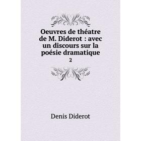 Книга Oeuvres de théatre de M Diderot: avec un discours sur la poésie dramatique 2
Книга Oeuvres de théatre de M Diderot: avec un discours sur la poésie dramatique 2