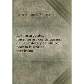 Книга Los insurgentes microform: continuación de Sacerdote y caudillo: novela histórica mexicana
Книга Los insurgentes microform: continuación de Sacerdote y caudillo: novela histórica mexicana