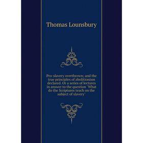 Книга Pro-slavery overthrown; and the true principles of abolitionism declared. Or a series of lectures in answer to the question What do the Scriptur
Книга Pro-slavery overthrown; and the true principles of abolitionism declared. Or a series of lectures in answer to the question What do the Scriptur