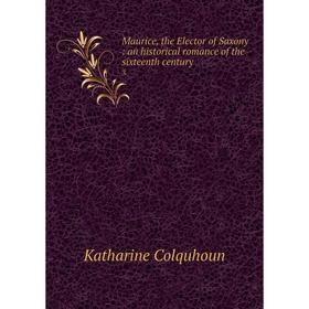 Книга Maurice, the Elector of Saxony: an historical Romance of the sixteenth century 3
Книга Maurice, the Elector of Saxony: an historical Romance of the sixteenth century 3
