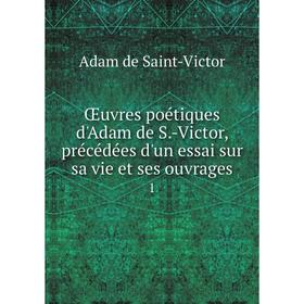 Книга Œuvres poétiques d'Adam de S-Victor, précédées d'un essai sur sa vie et ses ouvrage s1
Книга Œuvres poétiques d'Adam de S-Victor, précédées d'un essai sur sa vie et ses ouvrage s1