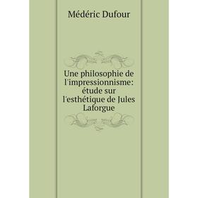Книга Une philosophie de l'impressionnisme: étude sur l'esthétique de Jules Laforgue
Книга Une philosophie de l'impressionnisme: étude sur l'esthétique de Jules Laforgue