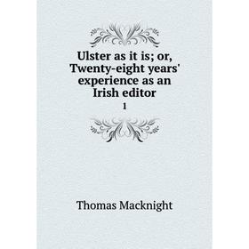 Книга Ulster as it is; or, Twenty-eight years' experience as an Irish editor 1
Книга Ulster as it is; or, Twenty-eight years' experience as an Irish editor 1