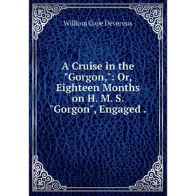Книга A Cruise in the Gorgon: Or, Eighteen Months on H. M. S. Gorgon, Engaged
Книга A Cruise in the Gorgon: Or, Eighteen Months on H. M. S. Gorgon, Engaged