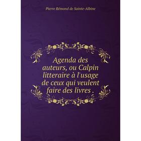Книга Agenda des auteurs, ou Calpin litteraire à l'usage de ceux qui veulent faire des livres
Книга Agenda des auteurs, ou Calpin litteraire à l'usage de ceux qui veulent faire des livres