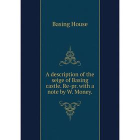 Книга A description of the seige of Basing castle. Re-pr. with a note by W. Money
Книга A description of the seige of Basing castle. Re-pr. with a note by W. Money
