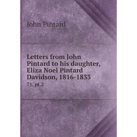 Книга Letters from John Pintard to his daughter, Eliza Noel Pintard Davidson, 1816-183371, pt2
Книга Letters from John Pintard to his daughter, Eliza Noel Pintard Davidson, 1816-183371, pt2