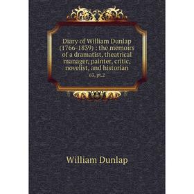 Книга Diary of William Dunlap (1766-1839): the memoirs of a dramatist, theatrical manager, painter, critic, novelist and historian 63, pt. 2
Книга Diary of William Dunlap (1766-1839): the memoirs of a dramatist, theatrical manager, painter, critic, novelist and historian 63, pt. 2
