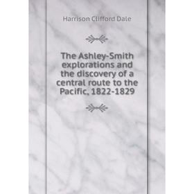 Книга The Ashley-Smith explorations and the discovery of a central route to the Pacific, 1822-1829
Книга The Ashley-Smith explorations and the discovery of a central route to the Pacific, 1822-1829