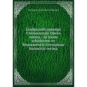 Книга Liudprandi episcopi Cremonensis Opera omnia: in usum scholarum ex Monumentis Germaniae historicis recusa
Книга Liudprandi episcopi Cremonensis Opera omnia: in usum scholarum ex Monumentis Germaniae historicis recusa