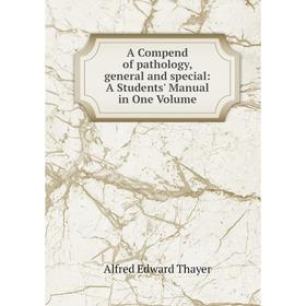 Книга A Compend of pathology, general and special: A Students' Manual in One Volume
Книга A Compend of pathology, general and special: A Students' Manual in One Volume