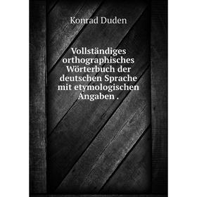 Книга Vollständiges orthographisches Wörterbuch der deutschen Sprache mit etymologischen Angaben
Книга Vollständiges orthographisches Wörterbuch der deutschen Sprache mit etymologischen Angaben