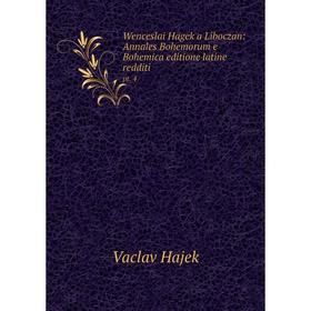 Книга Wenceslai Hagek a Liboczan: Annales Bohemorum e Bohemica editione latine redditi pt. 4
Книга Wenceslai Hagek a Liboczan: Annales Bohemorum e Bohemica editione latine redditi pt. 4