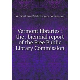 Книга Vermont libraries: the biennial report of the Free Public Library Commission
Книга Vermont libraries: the biennial report of the Free Public Library Commission