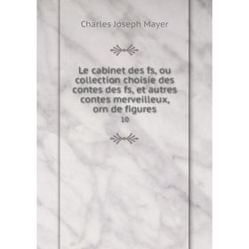 Книга Le cabinet des fs, ou collection choisie des contes des fs, et autres contes merveilleux, orn de figures 10
Книга Le cabinet des fs, ou collection choisie des contes des fs, et autres contes merveilleux, orn de figures 10